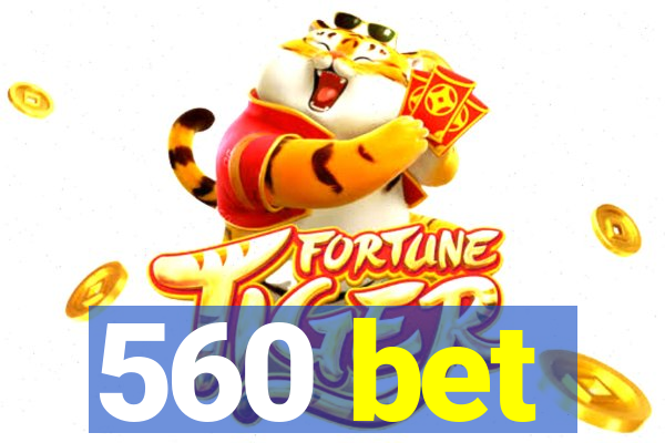 560 bet